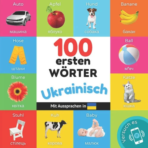 100 erste Wörter auf Ukrainisch : Zweisprachiges Bilderbuch für Kinder: deutsch / Ukrainisch mit Aussprachen