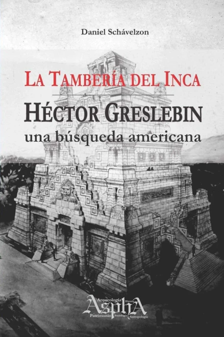 La Tambería del Inca : Héctor Greslebin, una búsqueda americana