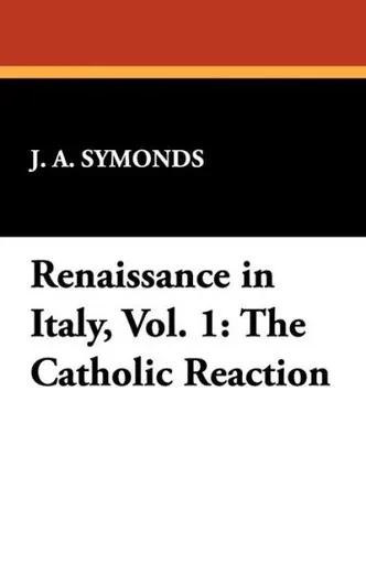 Renaissance in Italy, Vol. 1 : The Catholic Reaction