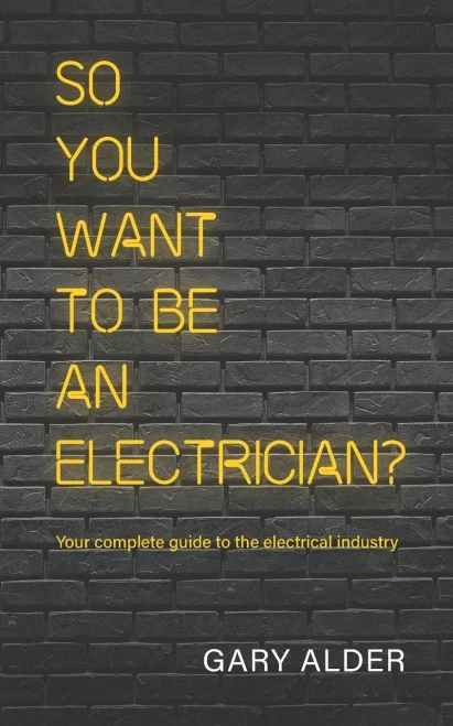 So You Want to be an Electrician? : Your Complete Guide to the Electrical Industry