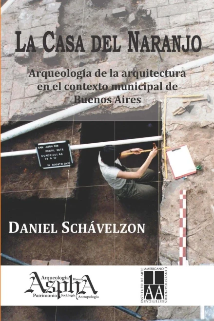 La casa del naranjo : arqueología de la arquitectura en el contexto municipal de Buenos Aires