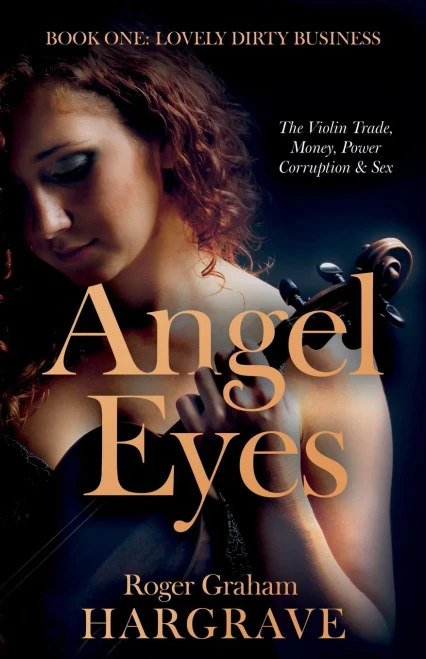 Angel Eyes: The Violin Trade, Money, Power, Corruption & Sex