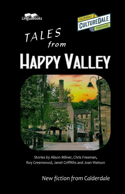 Tales from Happy Valley : New Fiction from Calderdale