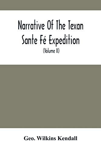 Narrative Of The Texan Sante F?? Expedition: Comprising A Description Of A Tour Through Texas, And Across The Great Southwestern Prairies, The Camanche ... From Want Of Food, Losses From Hostile In