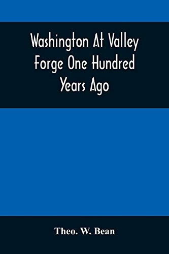 Washington At Valley Forge One Hundred Years Ago: Or, The Foot-Prints Of The Revolution