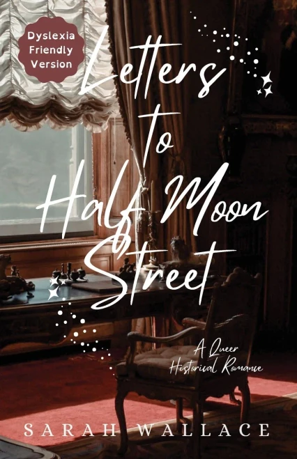 Letters to Half Moon Street : A Queer Historical Romance - Dyslexia Friendly Version
