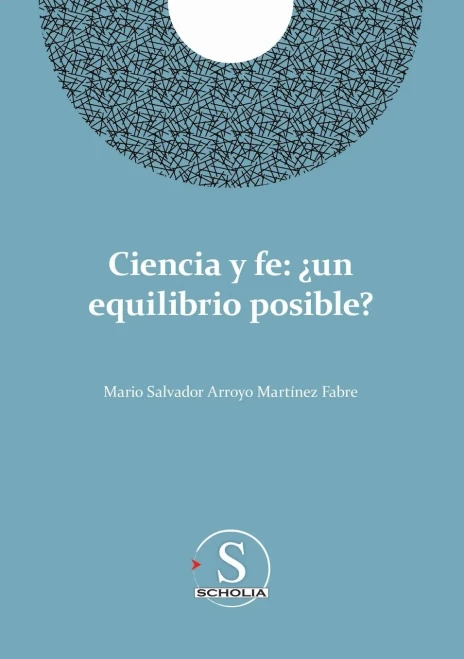 Ciencia y fe : ¿Un equilibrio posible?