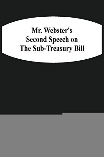 Mr. Webster'S Second Speech On The Sub-Treasury Bill