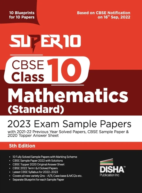 Super 10 CBSE Class 10 Mathematics (Standard) 2023 Exam Sample Papers with 2021-22 Previous Year Solved Papers, CBSE Sample Paper & 2020 Topper Answer Sheet 10 Blueprints for 10 Papers Solutions with Marking Scheme