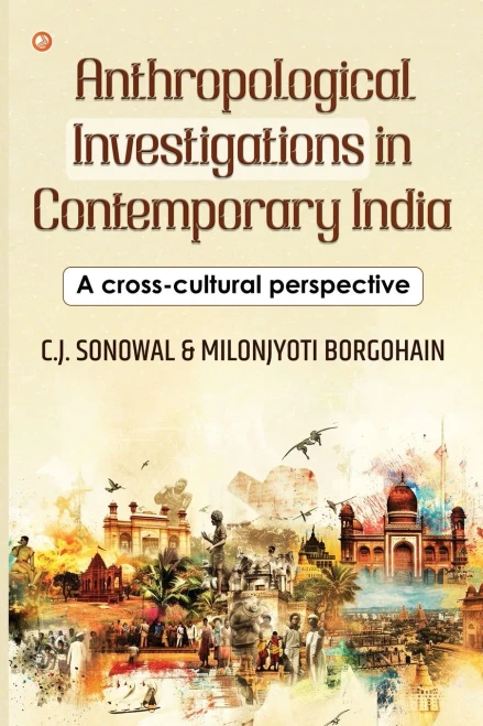 Anthropological Investigations in Contemporary India : A Cross-cultural Perspective: India's Foundational Brushstrokes