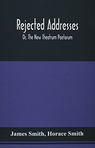 Rejected Addresses: Or, The New Theatrum Poetarum