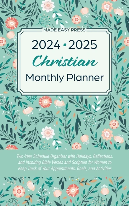 2024-2025 Christian Monthly Planner : Two-Year Schedule Organizer with Holidays, Reflections, and Inspiring Bible Verses and Scripture for Women to Keep Track of Your Appointments, Goals, and Activities