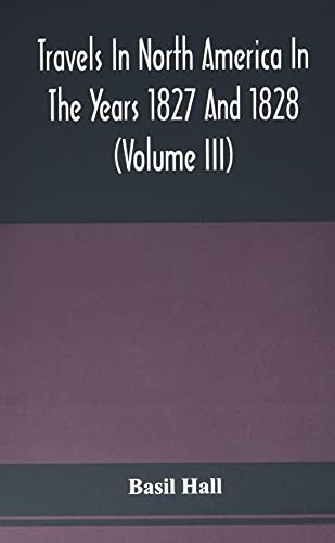 Travels In North America In The Years 1827 And 1828 (Volume Iii)