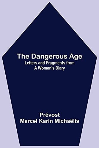 The Dangerous Age: Letters And Fragments From A Woman'S Diary