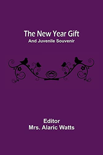 The New Year Gift; And Juvenile Souvenir