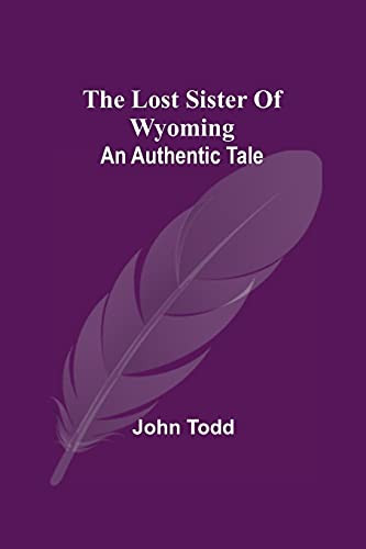 The Lost Sister Of Wyoming: An Authentic Tale