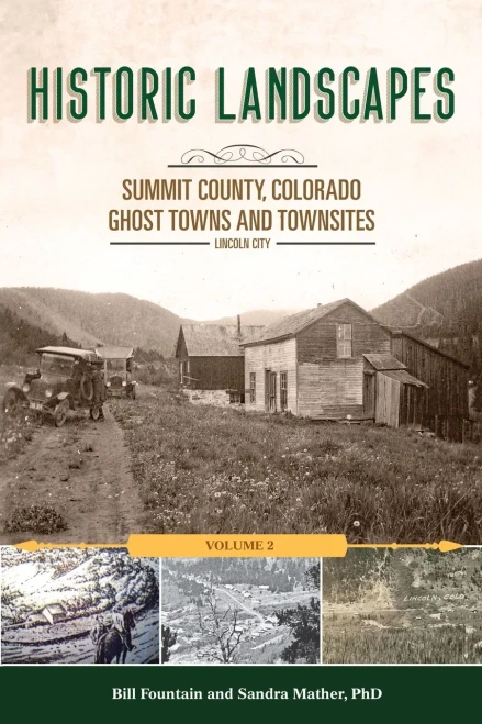 Historic Landscapes Summit County, Colorado, Ghost Towns and Townsites Volume 2 : Lincoln City
