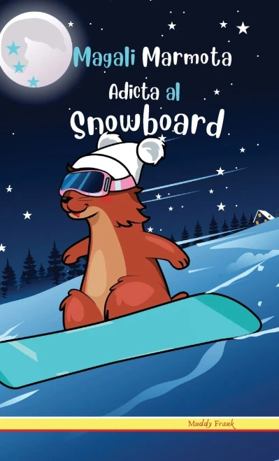 Magali Marmota Adicta Al Snowboard : Tapa dura. Niños de 8 a 12 años. Libro de humor con temas de animales, montañas y amistad.