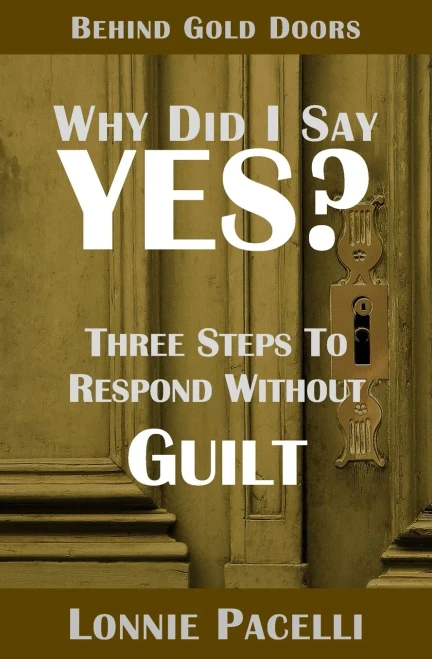 Behind Gold Doors-Why Did I Say Yes? : Three Steps to Respond Without Guilt
