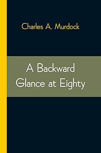 A Backward Glance At Eighty: Recollections & Comment
