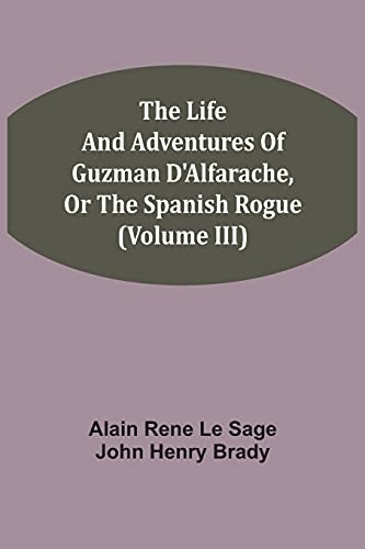 The Life And Adventures Of Guzman D'Alfarache, Or The Spanish Rogue (Volume Iii)