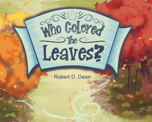 Who Colored the Leaves? : A Bedtime Story for Children (and Grown-ups Too!)