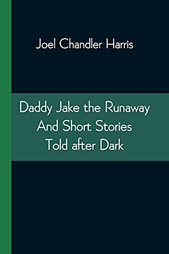 Daddy Jake The Runaway And Short Stories Told After Dark