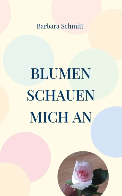 Blumen schauen mich an : Gedichte