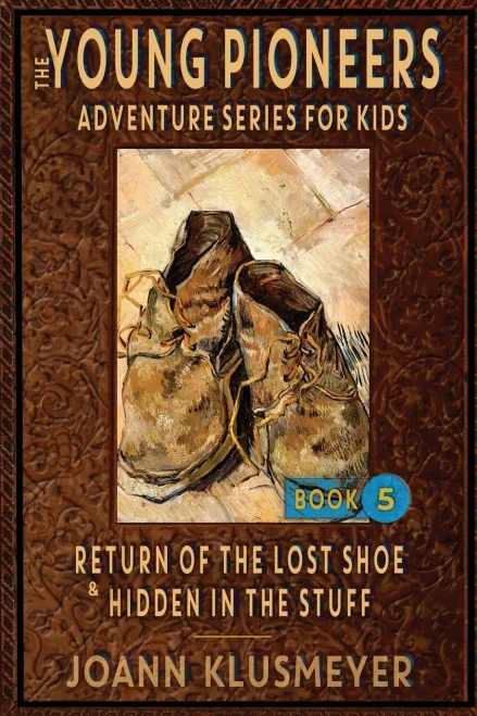 Return of the Lost Shoe and Hidden in the Stuff : An Anthology of Young Pioneer Adventures