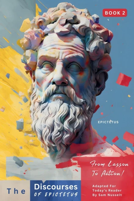 The Discourses of Epictetus (Book 2) - From Lesson To Action! : Adapted For Today's Reader | Bringing Stoic Philosophy to the Present