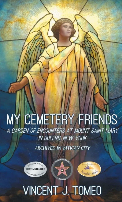 My Cemetery Friends : A Garden of Encounters at Mount Saint Mary in Queens, New York
