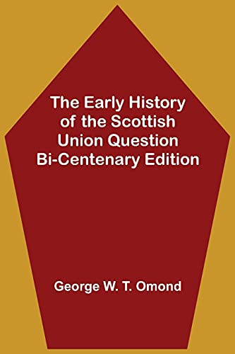 The Early History Of The Scottish Union Question Bi-Centenary Edition