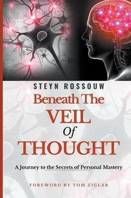BENEATH THE VEIL OF THOUGHT-A JOURNEY TO THE SECRETS OF PERSONAL MASTERY