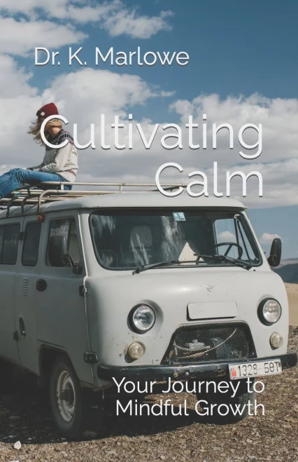 Cultivating Calm : Your Journey to Mindful Growth