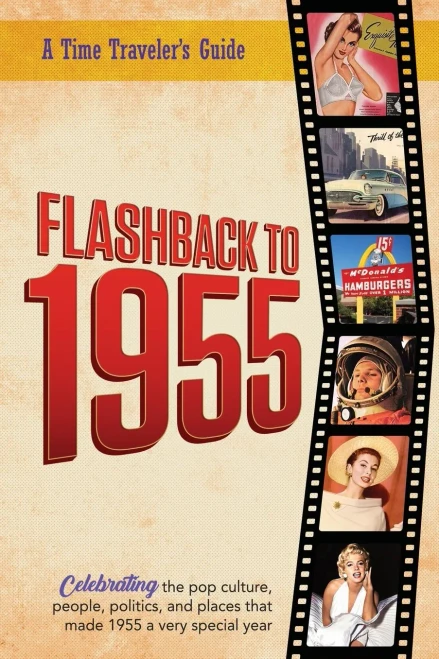 Flashback to 1955 - A Time Traveler's Guide : Perfect Birthday Or Wedding Anniversary Gift for Anyone Born Or Married in 1955. For Friends, Parents Or Grandparents who Have Everything. A Thoughtful, Unique Present Celebrating the Year that was 1955.