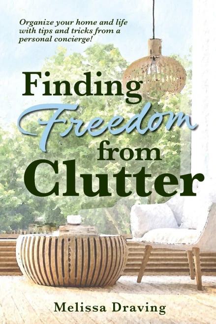 Finding Freedom from Clutter : Top Tips and Tricks from a Personal Concierge and Certified Photo Manager to Get Rid of Clutter and Organize Your Photos, Home and Life