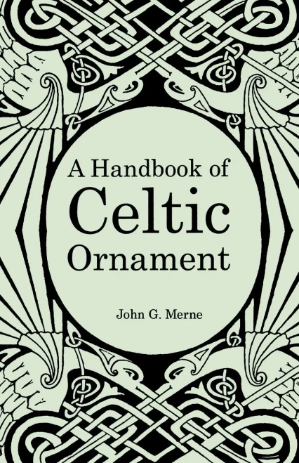 A Handbook of Celtic Ornament : A Complete Course in the Construction and Development of Celtic Ornament for Art and Craft Students