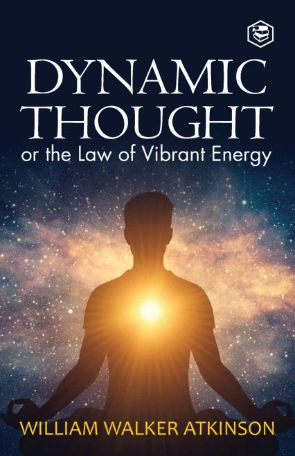 Dynamic Thought : Or, The Law of Vibrant Energy