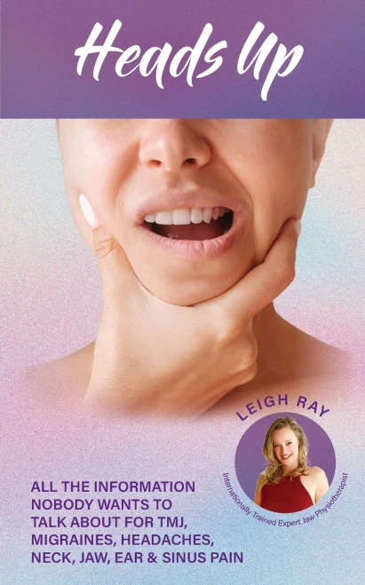 Heads Up! : All the Information Nobody Wants to Talk about for TMJ, Migraines, Headaches, Neck, Jaw, Ear and Sinus Pain
