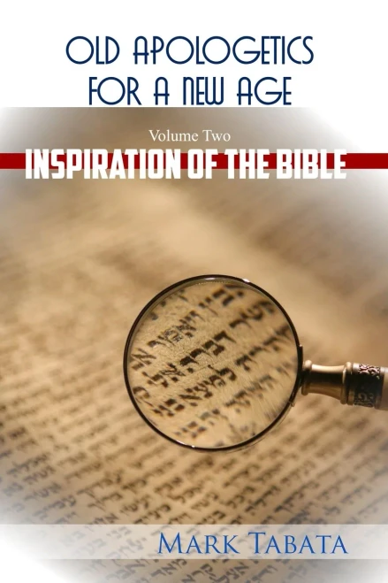 Old Apologetics for a New Age (Volume Two) : The Inspiration of the Bible