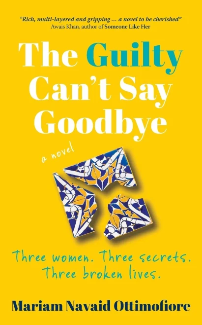 The Guilty Can't Say Goodbye : Three Women. Three Secrets. Three Broken Lives.