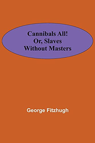 Cannibals All! Or, Slaves Without Masters