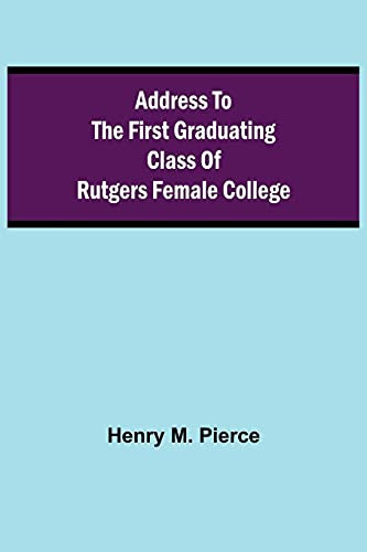 Address To The First Graduating Class Of Rutgers Female College