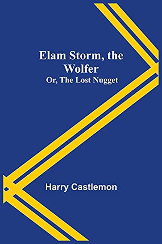 Elam Storm, The Wolfer; Or, The Lost Nugget