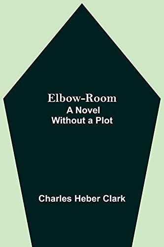 Elbow-Room; A Novel Without A Plot
