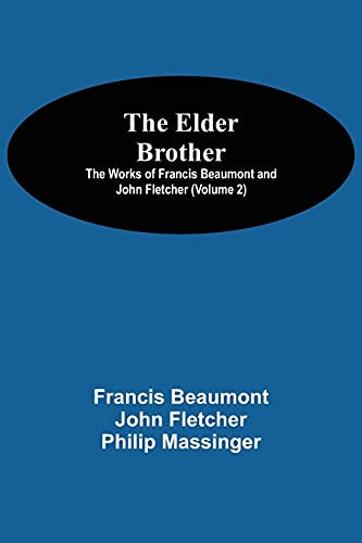 The Elder Brother; The Works Of Francis Beaumont And John Fletcher (Volume 2)