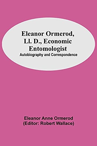 Eleanor Ormerod, Ll. D., Economic Entomologist: Autobiography And Correspondence