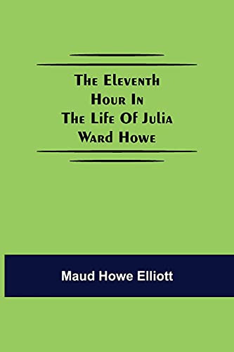 The Eleventh Hour In The Life Of Julia Ward Howe