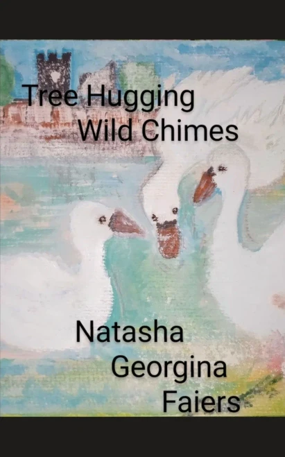 Tree Hugging Wild Chimes Written by Natasha Georgina Faiers.