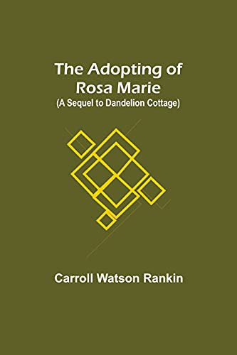 The Adopting Of Rosa Marie; (A Sequel To Dandelion Cottage)